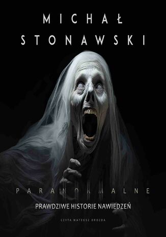 Paranormalne. Prawdziwe historie nawiedze Micha Stonawski - okadka audiobooks CD