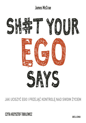 Sh#t your ego says. Jak uciszyć ego i przejąć kontrolę nad swoim życiem James McCrae - okładka audiobooka MP3