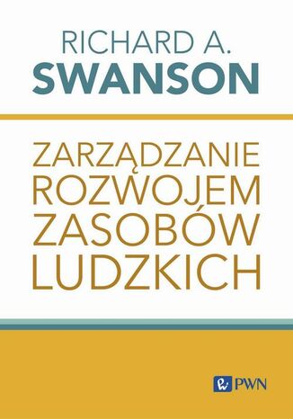 Zarządzanie rozwojem zasobów ludzkich Richard A. Swanson - okładka książki