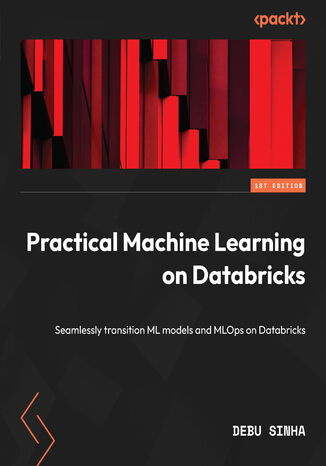 Okładka:Practical Machine Learning on Databricks. Seamlessly transition ML models and MLOps on Databricks 