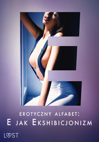 Erotyczny alfabet: E jak Ekshibicjonizm - zbir opowiada Catrina Curant, Annah Viki M., Victoria Padzierny, Fabien Dumatre, B. J. Hermansson - okadka ebooka