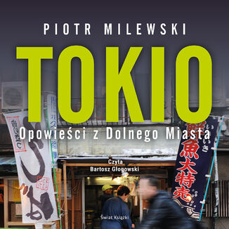 Tokio. Opowieci z Dolnego Miasta Piotr Milewski - okadka audiobooka MP3