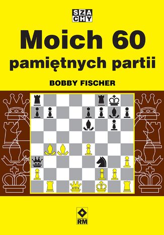 Moich 60 pamitnych partii Bobby Fischer - okadka ebooka