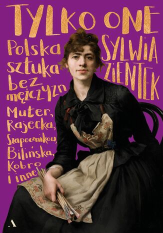 Tylko one Polska sztuka bez mężczyzn Sylwia Zientek - okładka ebooka