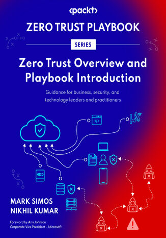 Zero Trust Overview and Playbook Introduction. Guidance for business, security, and technology leaders and practitioners Mark Simos, Nikhil Kumar, Ann Johnson - okadka ebooka