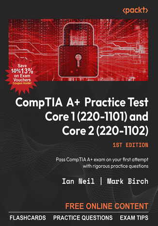 Okładka:CompTIA A+ Practice Tests Core 1 (220-1101) and Core 2 (220-1102). Pass the CompTIA A+ exams on your first attempt with rigorous practice questions 