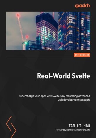 Real-World Svelte. Supercharge your apps with Svelte 4 by mastering advanced web development concepts Tan Li Hau, Rich Harris - okadka ebooka