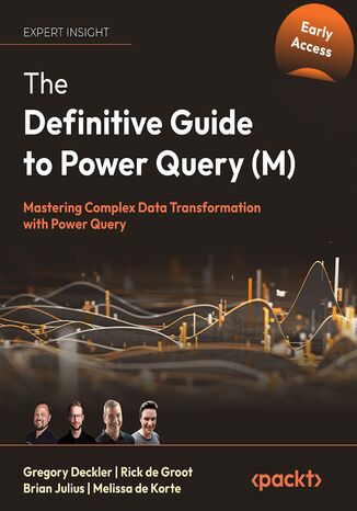 The Definitive Guide to Power Query (M). Mastering complex data transformation with Power Query Gregory Deckler, Rick de Groot, Melissa de Korte, Brian Julius - okadka ebooka