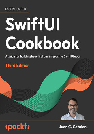 SwiftUI Cookbook. A guide for building beautiful and interactive SwiftUI apps - Third Edition Juan C. Catalan - okadka ebooka