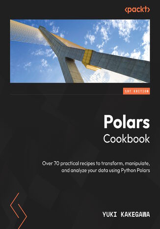 Polars Cookbook. Over 70 practical recipes to transform, manipulate, and analyze your data using Python Polars Yuki Kakegawa - okadka ebooka