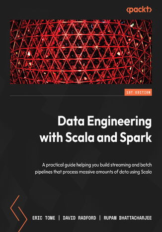 Data Engineering with Scala and Spark. Build streaming and batch pipelines that process massive amounts of data using Scala Eric Tome, Rupam Bhattacharjee, David Radford - okadka audiobooka MP3