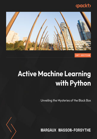 Active Machine Learning with Python. Refine and elevate data quality over quantity with active learning Margaux Masson-Forsythe - okadka audiobooka MP3