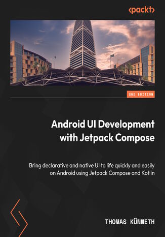 Okładka:Android UI Development with Jetpack Compose. Bring declarative and native UI to life quickly and easily on Android using Jetpack Compose and Kotlin - Second Edition 