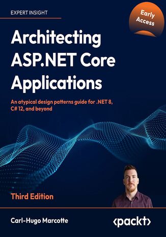 Architecting ASP.NET Core Applications. An atypical design patterns guide for .NET 8, C# 12, and beyond - Third Edition Carl-Hugo Marcotte, Nick Cosentino - okadka audiobooks CD