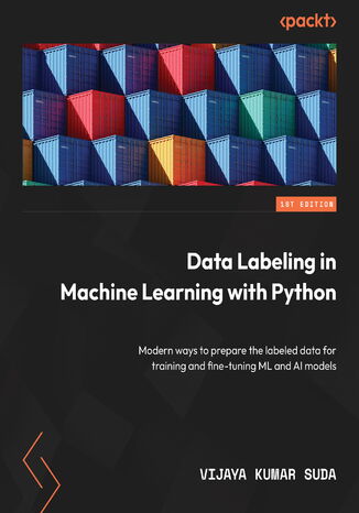 Data Labeling in Machine Learning with Python. Explore modern ways to prepare labeled data for training and fine-tuning ML and generative AI models Vijaya Kumar Suda - okadka ebooka
