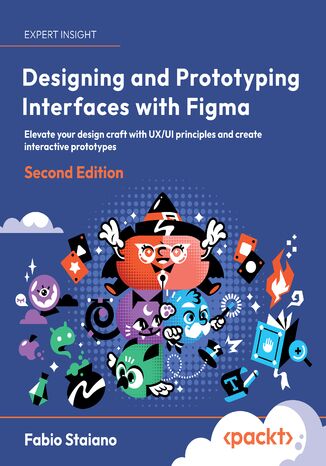 Designing and Prototyping Interfaces with Figma. Elevate your design craft with UX/UI principles and create interactive prototypes - Second Edition Fabio Staiano - okadka audiobooks CD