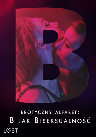 Erotyczny alfabet: B jak Biseksualno  zbir opowiada Jan Wieczorek, Catrina Curant, eses, Annah Viki M., Ewa Maciejczuk, SheWolf - okadka ebooka