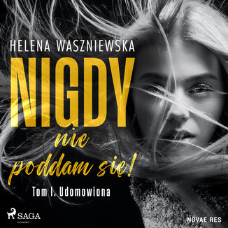 Nigdy nie poddam si! Tom I. Udomowiona Helena Waszniewska - okadka audiobooka MP3