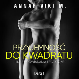 Przyjemno do kwadratu i inne opowiadania erotyczne Annah Viki M Annah Viki M. - okadka audiobooka MP3