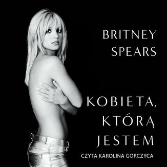 Kobieta, którą jestem Britney Spears - okładka audiobooka MP3
