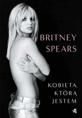 Kobieta, którą jestem Britney Spears - okładka ebooka
