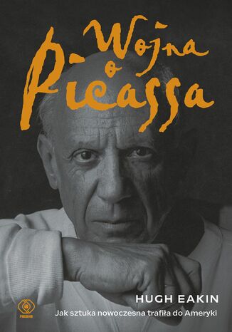 Okładka:Wojna o Picassa. Jak sztuka nowoczesna trafiła do Ameryki 
