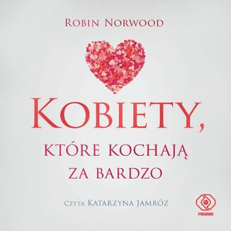 Kobiety, które kochają za bardzo Robin Norwood - okładka audiobooka MP3