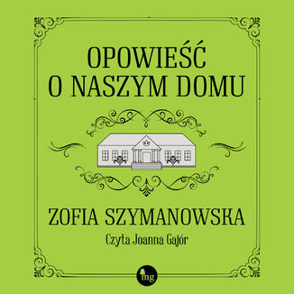 Opowie o naszym domu Zofia Szymanowska - okadka audiobooka MP3