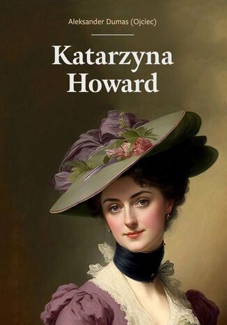 Aleksander Dumas (Ojciec) KATARZYNA HOWARD