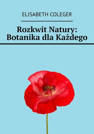 Rozkwit Natury: Botanika dlaKadego Elisabeth Coleger - okadka ebooka