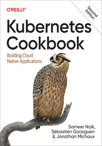 Kubernetes Cookbook. 2nd Edition Sameer Naik, Sbastien Goasguen, Jonathan Michaux - okadka ebooka