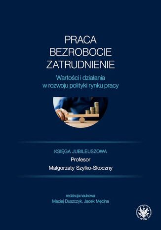 Praca, bezrobocie, zatrudnienie Jacek Mcina, Maciej Duszczyk - okadka ebooka