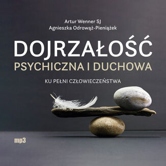 Dojrzao psychiczna i duchowa. Ku peni czowieczestwa Agnieszka Odrow-Pieniek, Artur Wenner SJ - okadka audiobooka MP3