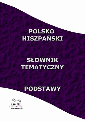 Polsko Hiszpaski Sownik Tematyczny Podstawy Opracowanie zbiorowe - okadka ebooka