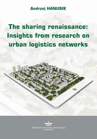 The Sharing Renaissance: Insights from Research on Urban Logistics Networks Andrzej Hanusik - okładka książki