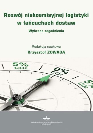 Rozwój niskoemisyjnej logistyki w łańcuchach dostaw. Wybrane zagadnienia