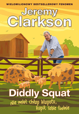 Okładka:Jeremy Clarkson Diddly Squat (Tom 3). Diddly Squat. Nie miał chłop kłopotu, kupił sobie świnie 