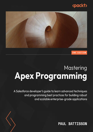 Mastering Apex Programming. A Salesforce developer's guide to learn advanced techniques and programming best practices for building robust and scalable enterprise-grade applications - Second Edition Paul Battisson - okadka audiobooks CD