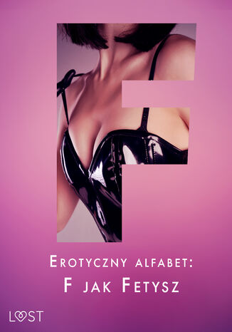 Erotyczny alfabet: F jak Fetysz - zbir opowiada Catrina Curant, Annah Viki M., SheWolf - okadka ebooka