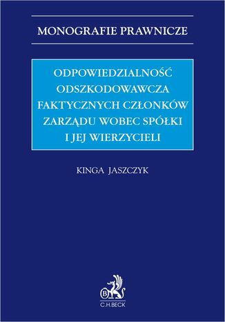 Odpowiedzialność odszkodowawcza faktycznych członków zarządu wobec spółki i jej wierzycieli