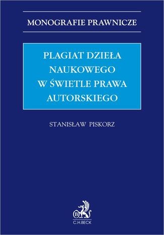 Plagiat dziea naukowego w wietle prawa autorskiego Stanisaw Piskorz - okadka ebooka
