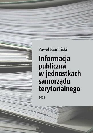 Informacja publiczna w jednostkach samorządu terytorialnego Paweł Kamiński - okładka ebooka