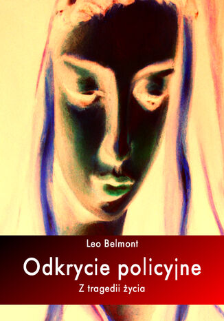 Odkrycie policyjne. Z tragedii życia