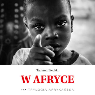 Trylogia Afrykaska (Tom 3). W Afryce. Trylogia Afrykaska Tadeusz Biedzki - okadka audiobooka MP3