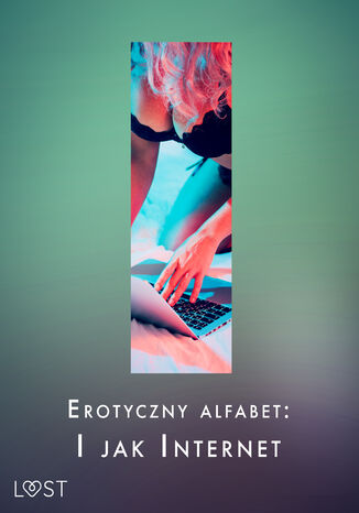 Erotyczny alfabet: I jak Internet - zbir opowiada Black Chanterelle, Annah Viki M., Victoria Padzierny, SheWolf, B. J. Hermansson - okadka audiobooka MP3