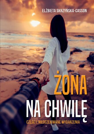 Żona na chwilę. Część 1. Nieoczekiwane wydarzenia