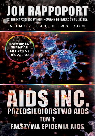Okładka:AIDS INC. - Przedsiębiorstwo AIDS. Największy skandal medyczny XX-go wieku. Tom 1: Fałszywa epidemia AIDS 