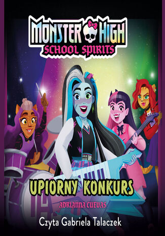 Okładka:Monster High. School Spirits. Upiorny konkurs 