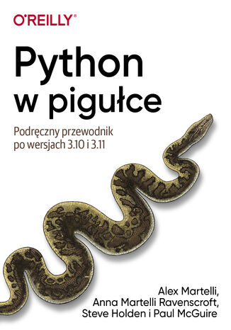 Python w piguce. Podrczny przewodnik po wersjach 3.10 i 3.11 Alex Martelli, Anna Martelli Ravenscroft, Steve Holden, Paul McGuire - okadka ebooka