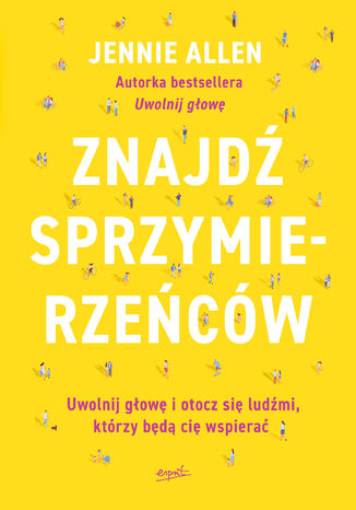 Znajdź sprzymierzeńców. Uwolnij głowę i otocz się ludźmi, którzy będą cię wspierać